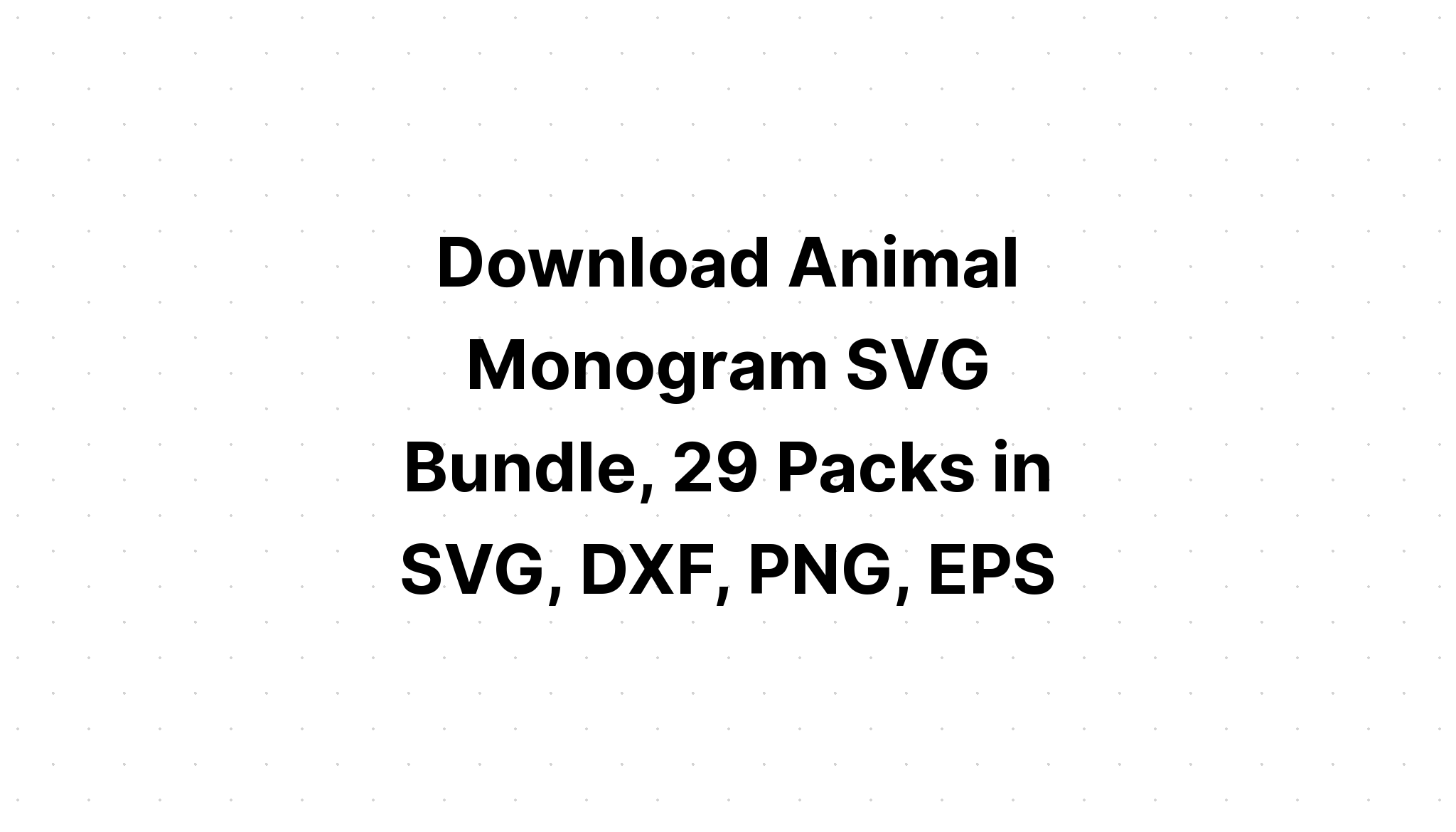 Download Animal Monogram Svg - Layered SVG Cut File